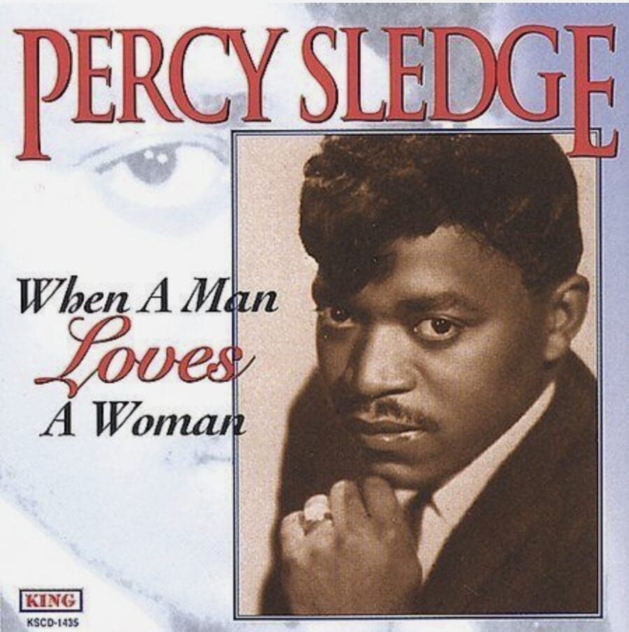 Percy Sledge's When A Man Loves A Woman.